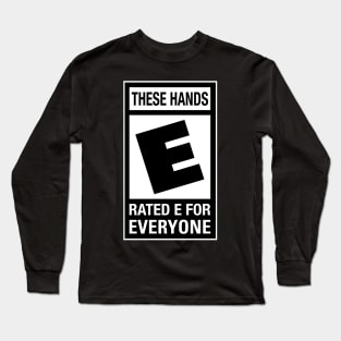 These Hands Rated E Long Sleeve T-Shirt